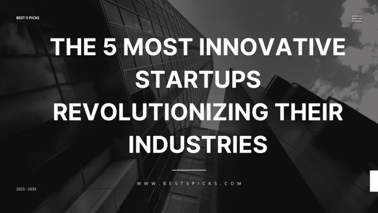 5 Most Innovative Startups Revolutionizing Their Industries