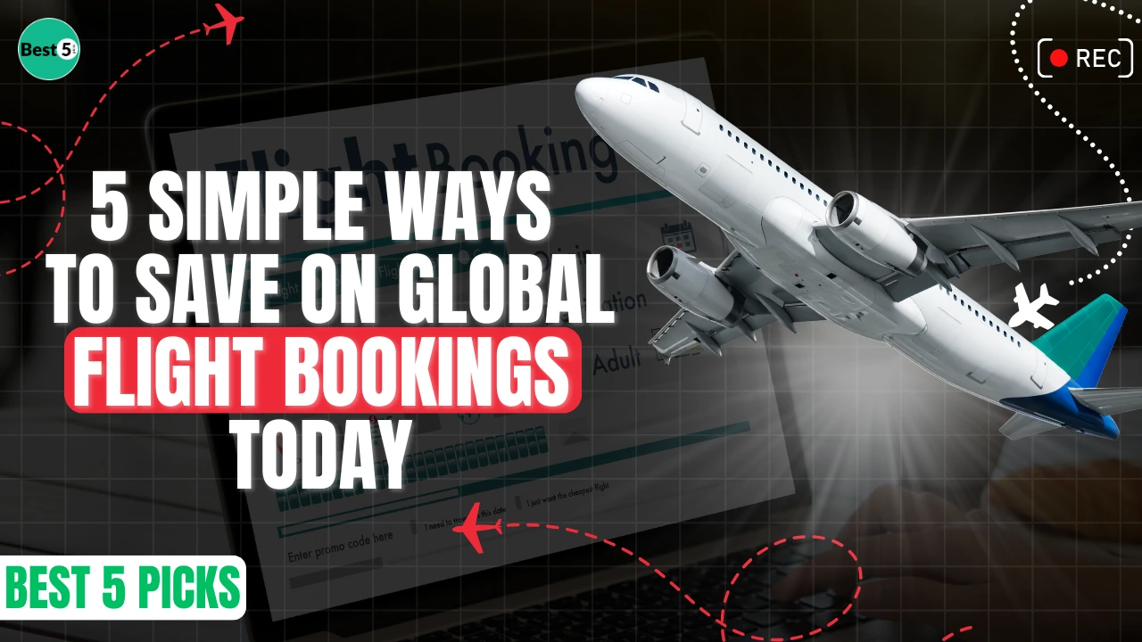 5 Simple Ways to Save on Global Flight Bookings Today 