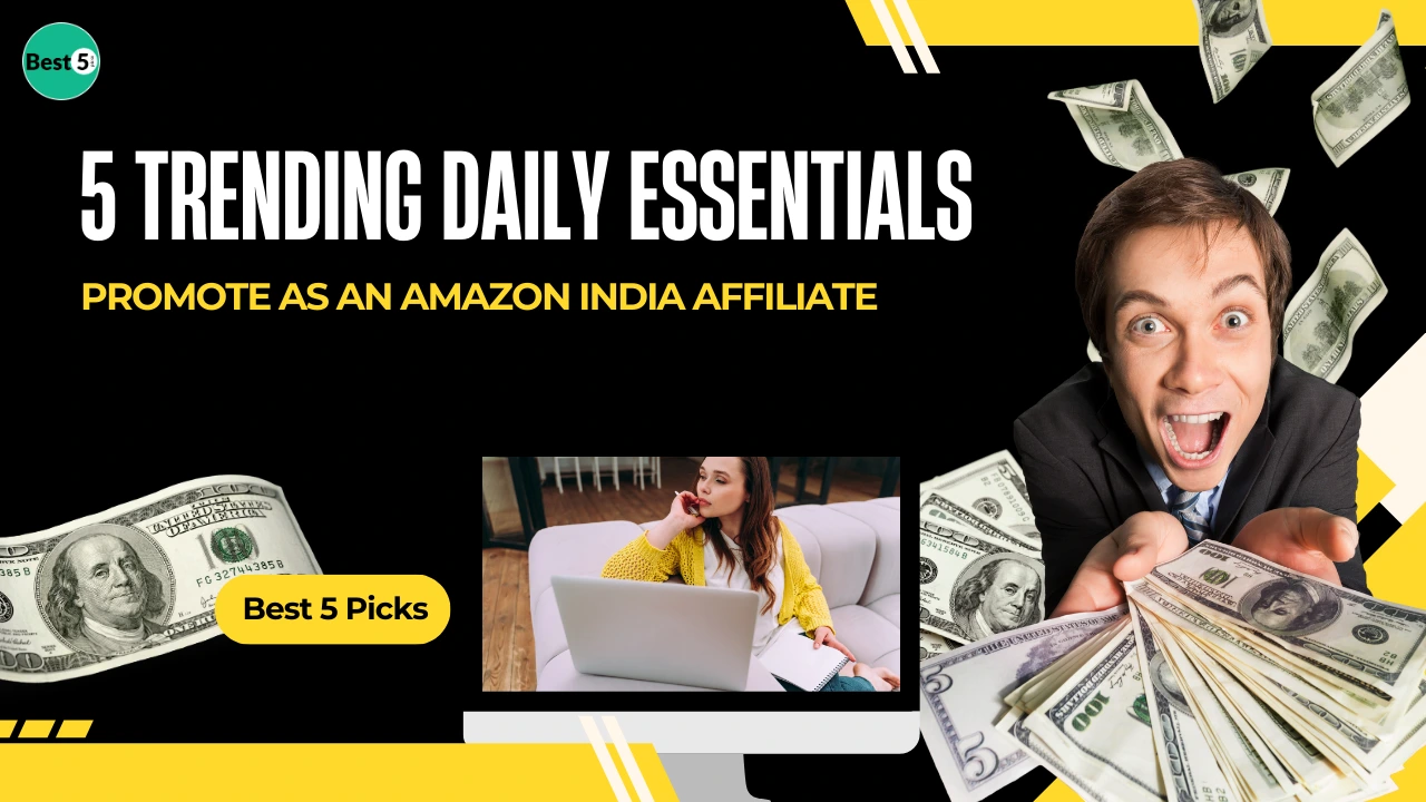 5 Trending Daily Essentials to Promote as an Amazon India Affiliate