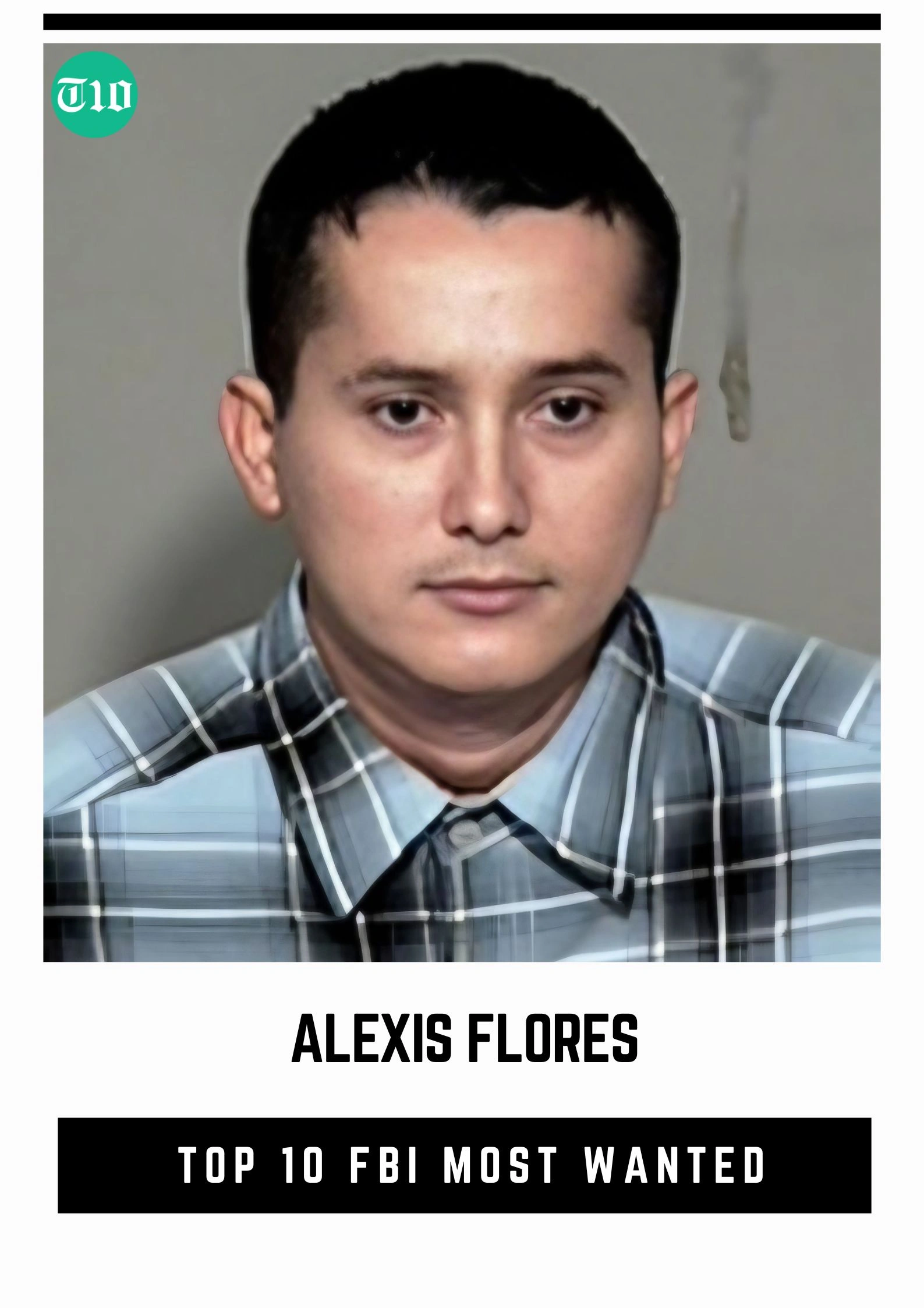 Top 10 FBI Most Wanted » Best 5 Picks Alexis Flores - Top 10 FBI Most Wanted