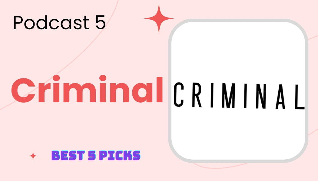 Criminal - Top 5 Most Addictive Podcasts That Will Keep You Hooked