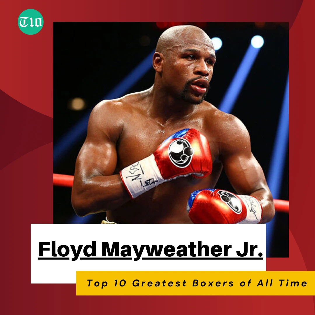 Floyd Mayweather Jr. are Top 10 Greatest Boxers of All Time