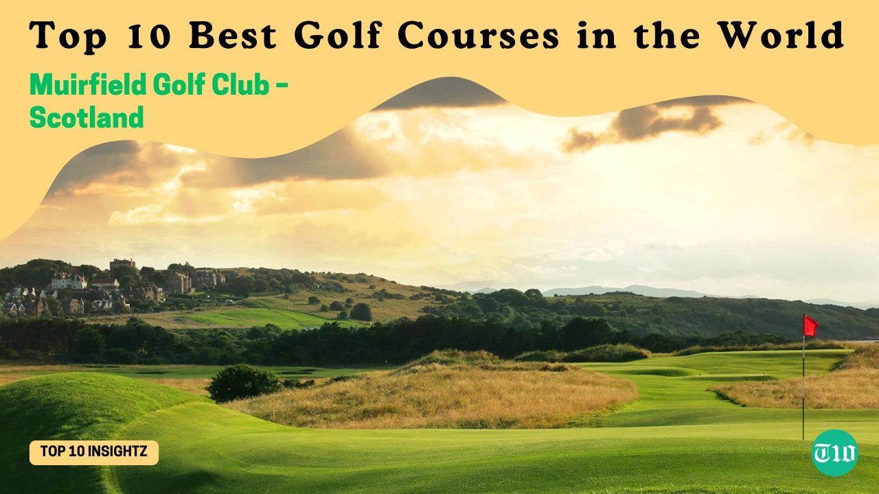 Top 10 Best Golf Courses in the World » Best 5 Picks Muirfield Golf Club – Scotland are Top 10 Best Golf Courses in the World