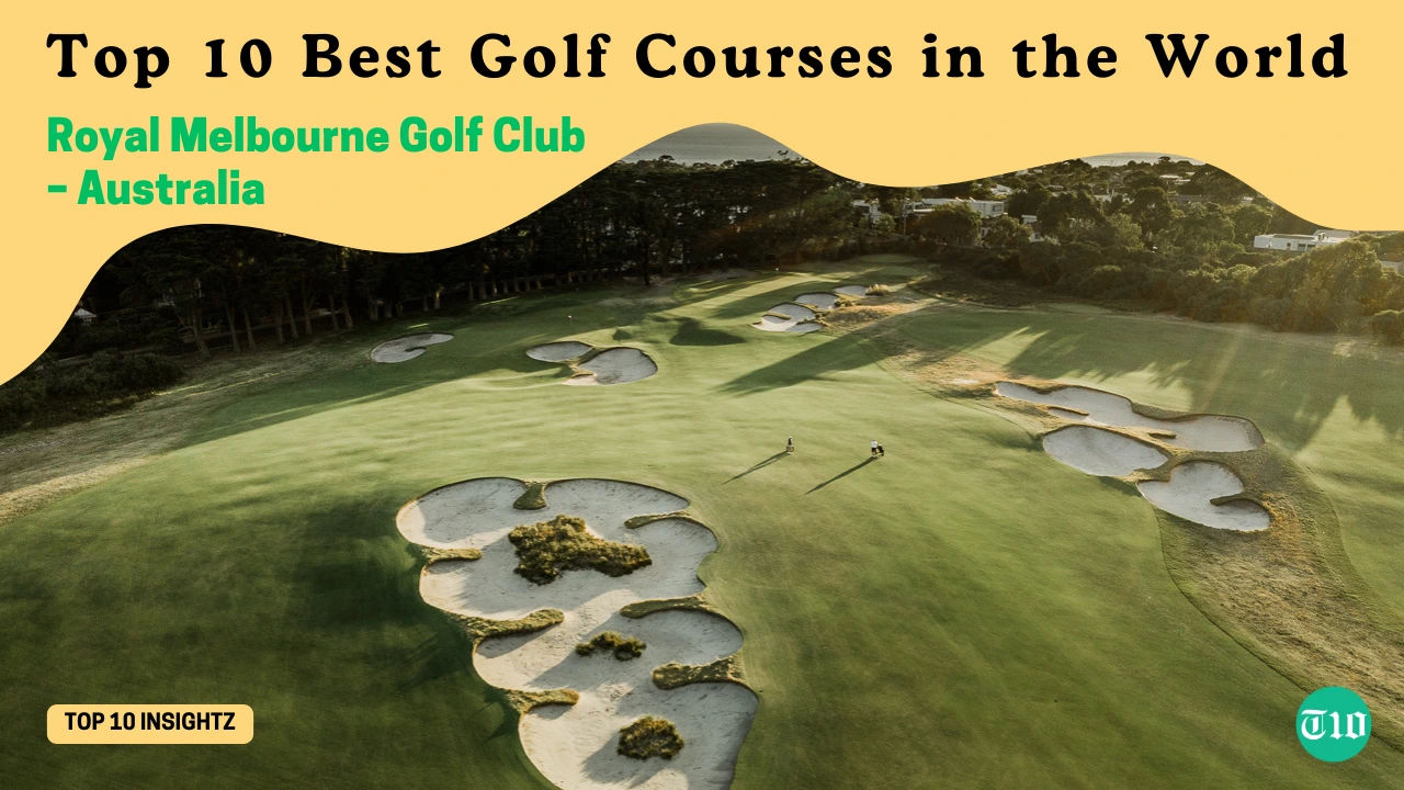 Top 10 Best Golf Courses in the World » Best 5 Picks Royal Melbourne Golf Club – Australia are Top 10 Best Golf Courses in the World
