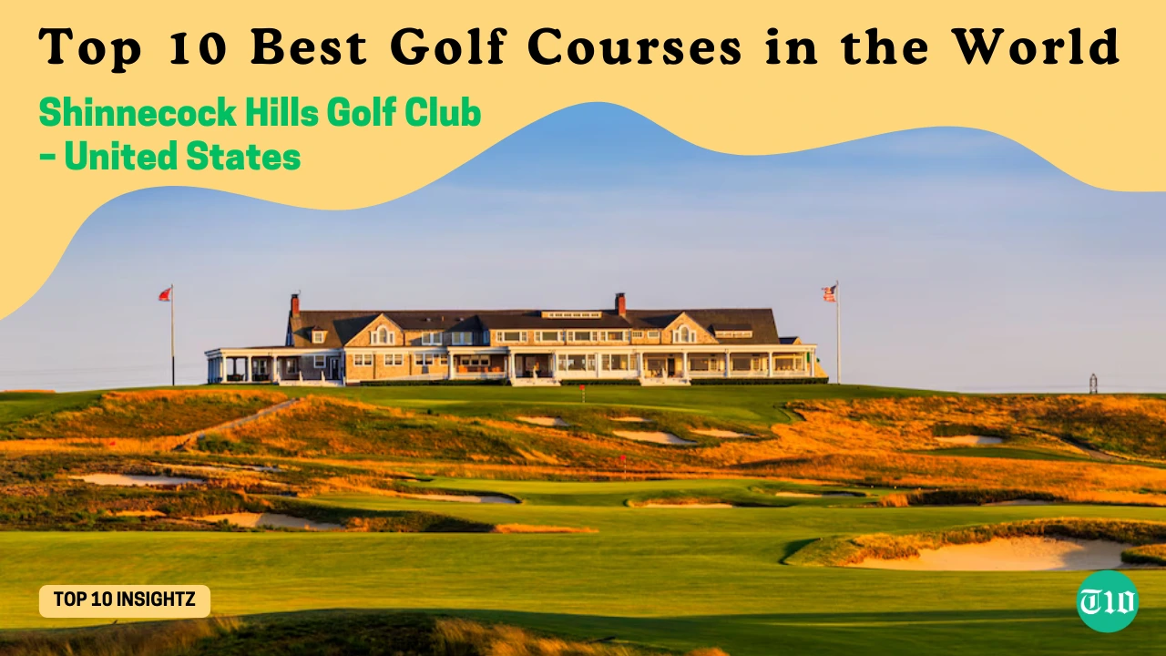 Top 10 Best Golf Courses in the World » Best 5 Picks Shinnecock Hills Golf Club – United States are Top 10 Best Golf Courses in the World