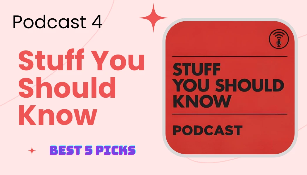 Stuff You Should Know - Top 5 Most Addictive Podcasts That Will Keep You Hooked