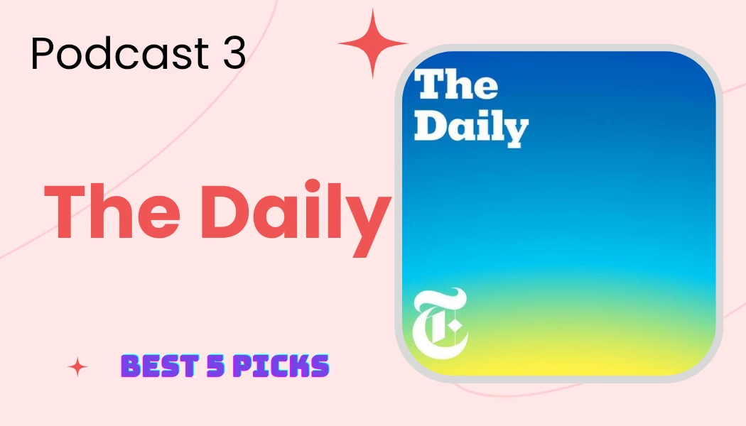 The Daily - Top 5 Most Addictive Podcasts That Will Keep You Hooked