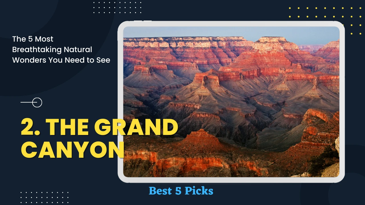 Top 5 Most Breathtaking Natural Wonders You Need to See » Best 5 Picks The Grand Canyon - Top 5 Most Breathtaking Natural Wonders You Need to See