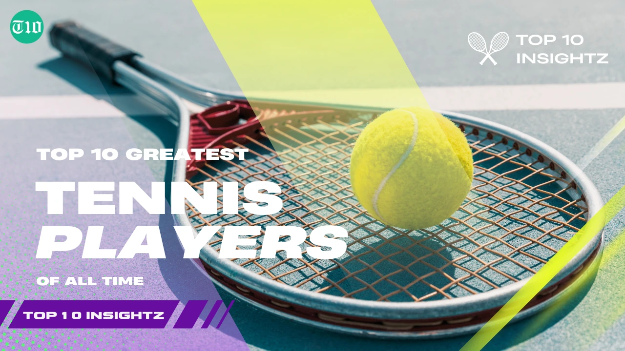 Top 10 Greatest Tennis Players of all Time
