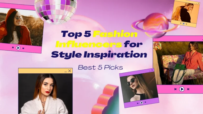Top 5 Female Fashion Influencers for Style Inspiration