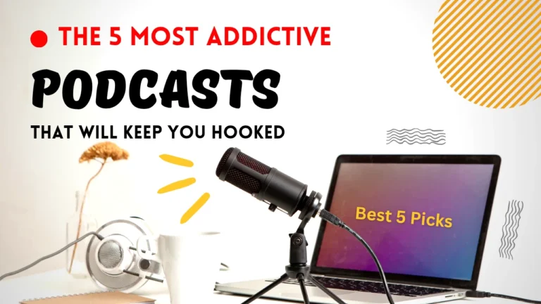 Top 5 Most Addictive Podcasts That Will Keep You Hooked