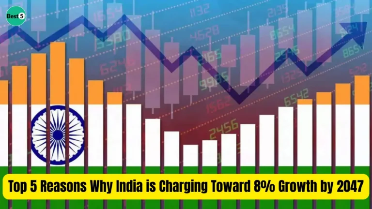 Top 5 Reasons Why India is Charging Toward 8% Growth by 2047